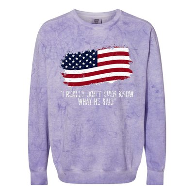 I Really DonT Even Know What He Said Colorblast Crewneck Sweatshirt