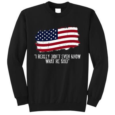 I Really DonT Even Know What He Said Sweatshirt