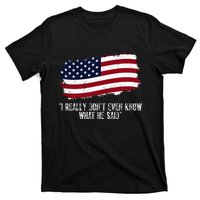 I Really DonT Even Know What He Said T-Shirt