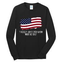 I Really DonT Even Know What He Said Tall Long Sleeve T-Shirt