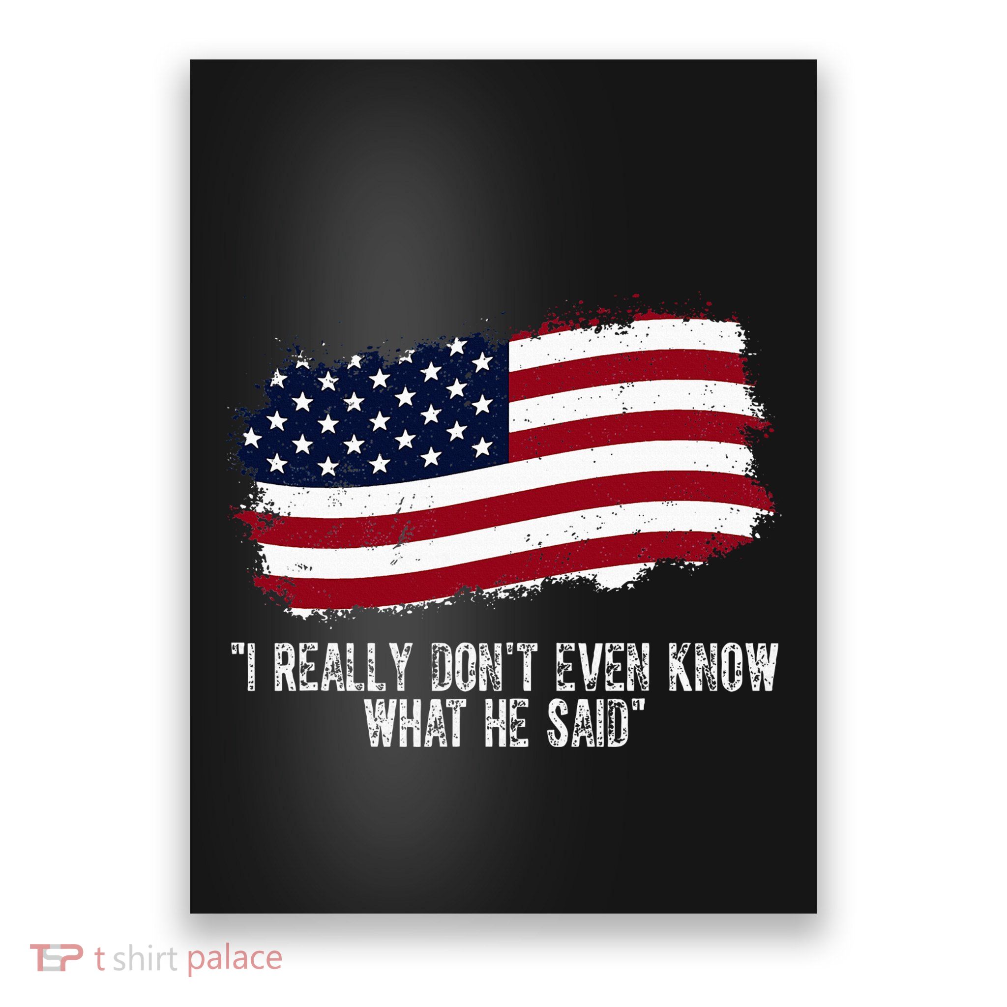 I Really DonT Even Know What He Said Poster