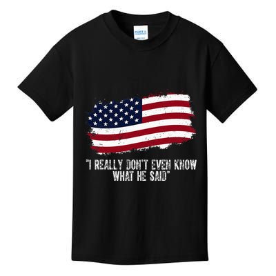 I Really DonT Even Know What He Said Kids T-Shirt