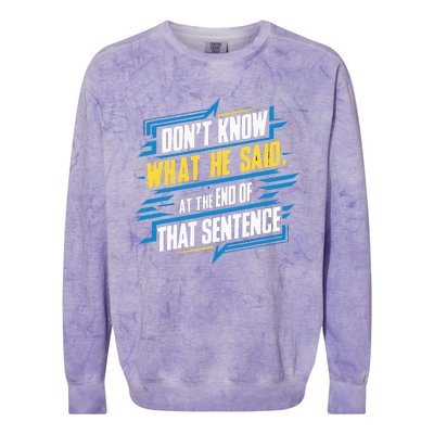 I Really Don’T Know What He Said At The End Of That Sentence Colorblast Crewneck Sweatshirt