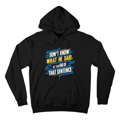 I Really Don’T Know What He Said At The End Of That Sentence Hoodie