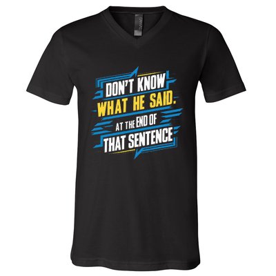 I Really Don’T Know What He Said At The End Of That Sentence V-Neck T-Shirt