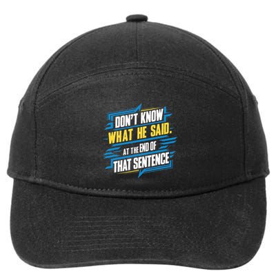 I Really Don’T Know What He Said At The End Of That Sentence 7-Panel Snapback Hat