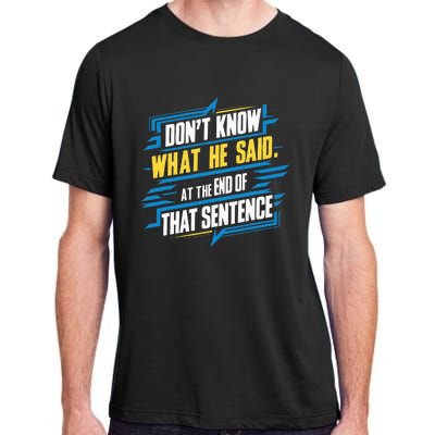 I Really Don’T Know What He Said At The End Of That Sentence Adult ChromaSoft Performance T-Shirt