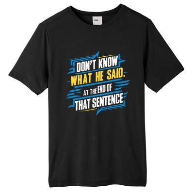 I Really Don’T Know What He Said At The End Of That Sentence Tall Fusion ChromaSoft Performance T-Shirt