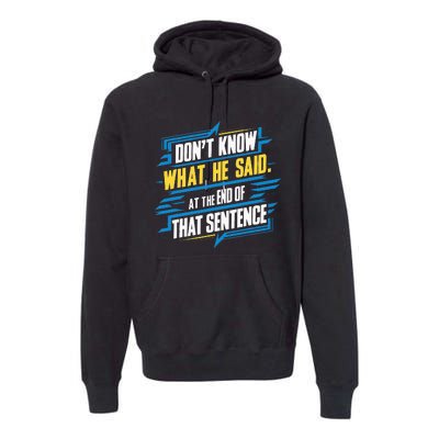 I Really Don’T Know What He Said At The End Of That Sentence Premium Hoodie