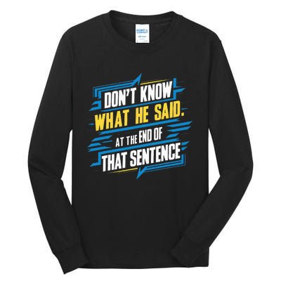 I Really Don’T Know What He Said At The End Of That Sentence Tall Long Sleeve T-Shirt