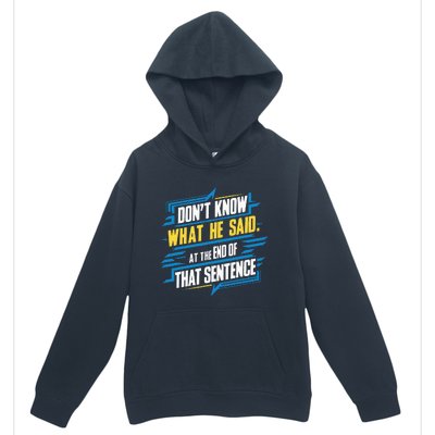 I Really Don’T Know What He Said At The End Of That Sentence Urban Pullover Hoodie