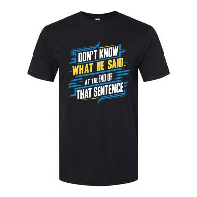 I Really Don’T Know What He Said At The End Of That Sentence Softstyle CVC T-Shirt