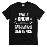 I Really Don’T Know What He Said At The End Of That Sentence T-Shirt