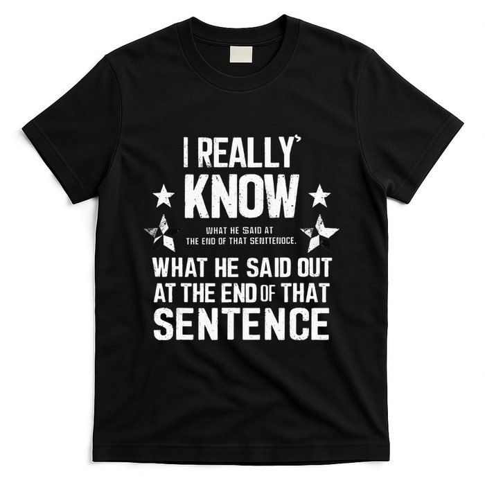 I Really Don’T Know What He Said At The End Of That Sentence T-Shirt