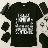 I Really Don’T Know What He Said At The End Of That Sentence T-Shirt