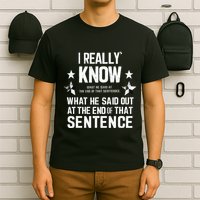 I Really Don’T Know What He Said At The End Of That Sentence T-Shirt