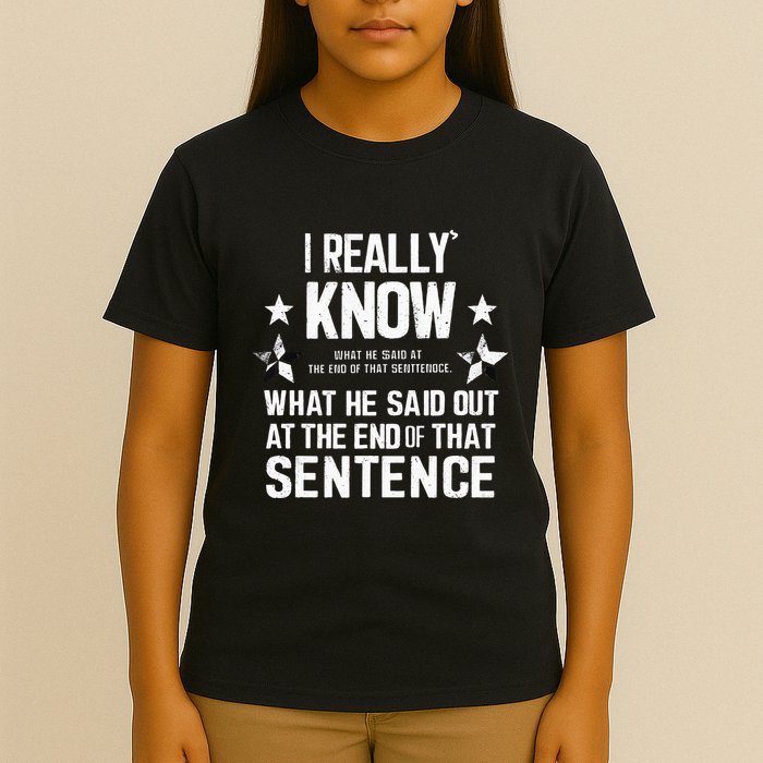 I Really Don’T Know What He Said At The End Of That Sentence T-Shirt