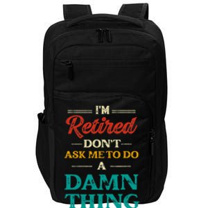 I'm Retired Don't Ask Me To Do A Damn Thing Retirement Impact Tech Backpack