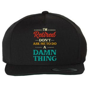 I'm Retired Don't Ask Me To Do A Damn Thing Retirement Wool Snapback Cap