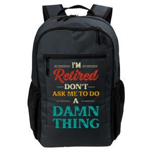 I'm Retired Don't Ask Me To Do A Damn Thing Retirement Daily Commute Backpack