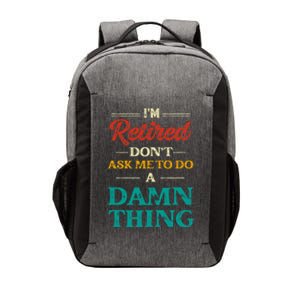 I'm Retired Don't Ask Me To Do A Damn Thing Retirement Vector Backpack