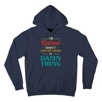 I'm Retired Don't Ask Me To Do A Damn Thing Retirement Hoodie