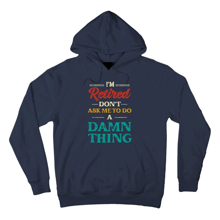 I'm Retired Don't Ask Me To Do A Damn Thing Retirement Hoodie