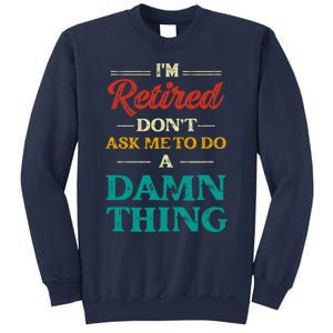 I'm Retired Don't Ask Me To Do A Damn Thing Retirement Sweatshirt