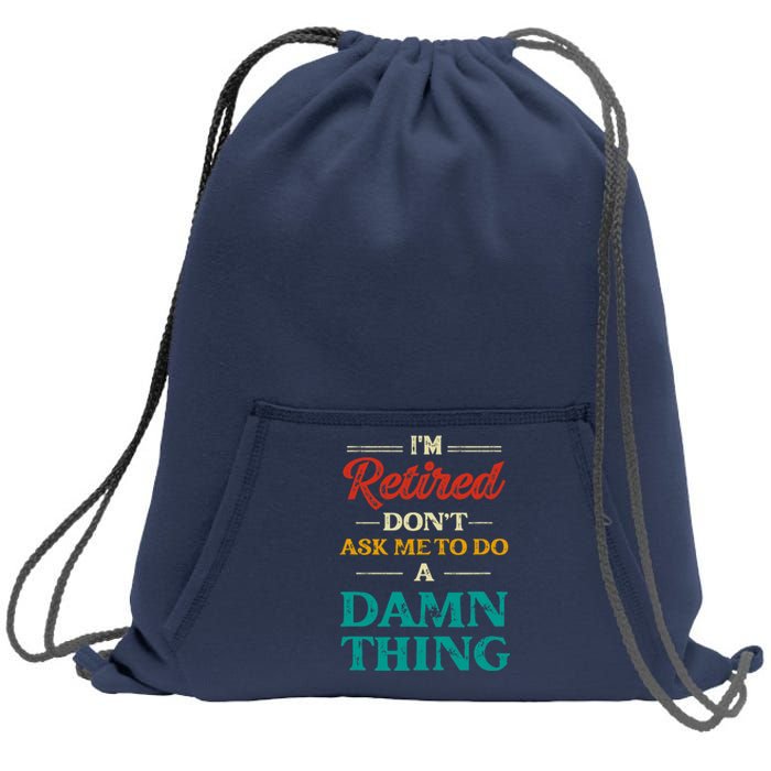 I'm Retired Don't Ask Me To Do A Damn Thing Retirement Sweatshirt Cinch Pack Bag