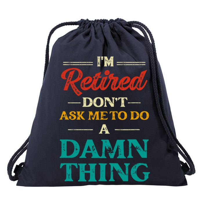 I'm Retired Don't Ask Me To Do A Damn Thing Retirement Drawstring Bag