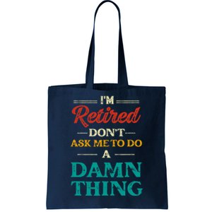 I'm Retired Don't Ask Me To Do A Damn Thing Retirement Tote Bag