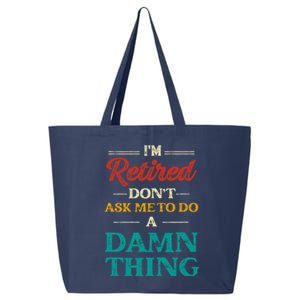 I'm Retired Don't Ask Me To Do A Damn Thing Retirement 25L Jumbo Tote