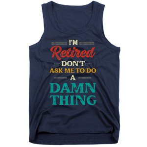 I'm Retired Don't Ask Me To Do A Damn Thing Retirement Tank Top