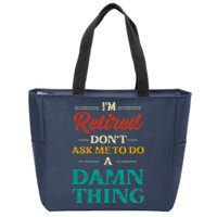 I'm Retired Don't Ask Me To Do A Damn Thing Retirement Zip Tote Bag