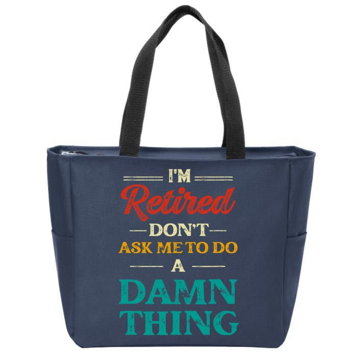 I'm Retired Don't Ask Me To Do A Damn Thing Retirement Zip Tote Bag