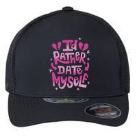 Id Rather Date Myself Anti Valentines Day Funny Flexfit Unipanel Trucker Cap