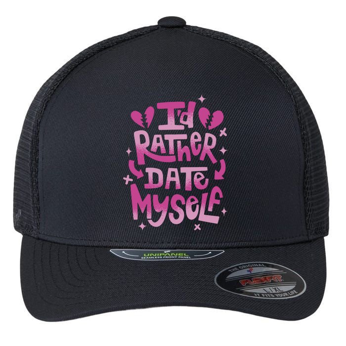 Id Rather Date Myself Anti Valentines Day Funny Flexfit Unipanel Trucker Cap
