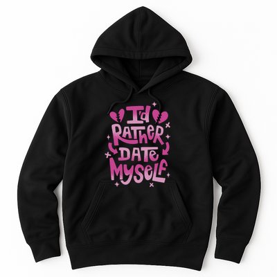 Id Rather Date Myself Anti Valentines Day Funny Hoodie