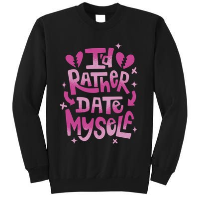 Id Rather Date Myself Anti Valentines Day Funny Sweatshirt