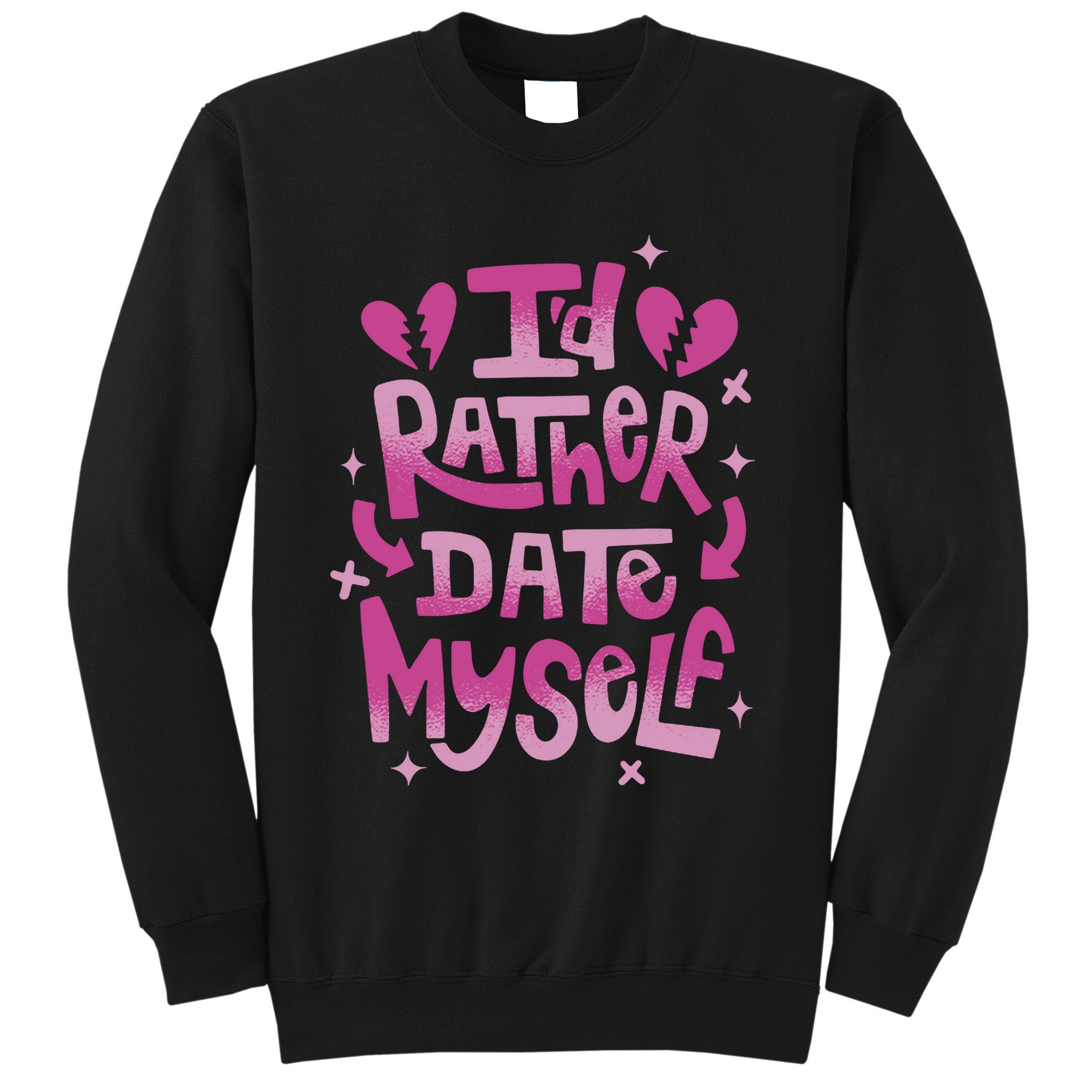 Id Rather Date Myself Anti Valentines Day Funny Sweatshirt