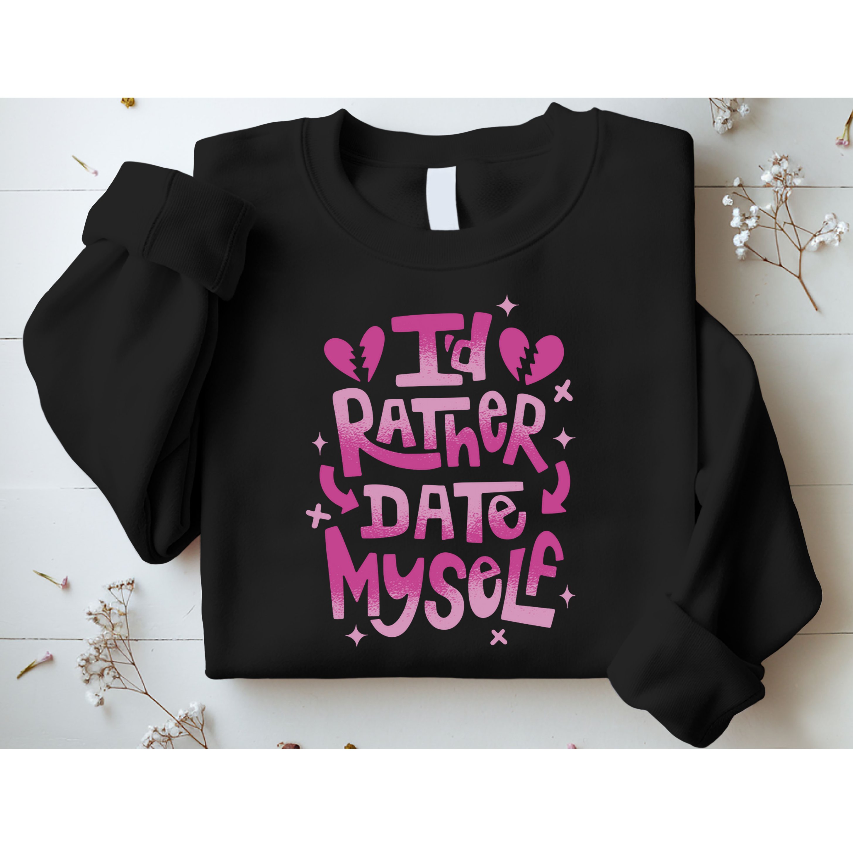 Id Rather Date Myself Anti Valentines Day Funny Sweatshirt