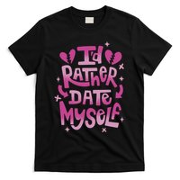 Id Rather Date Myself Anti Valentines Day Funny T-Shirt