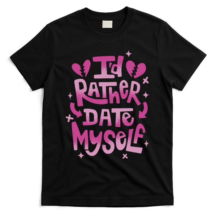 Id Rather Date Myself Anti Valentines Day Funny T-Shirt