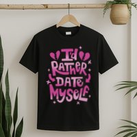 Id Rather Date Myself Anti Valentines Day Funny T-Shirt