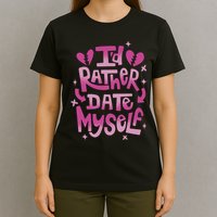 Id Rather Date Myself Anti Valentines Day Funny T-Shirt
