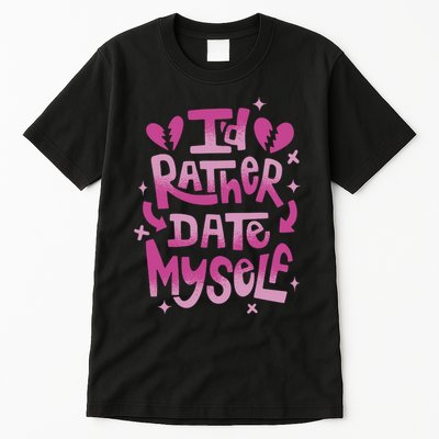 Id Rather Date Myself Anti Valentines Day Funny Tall T-Shirt