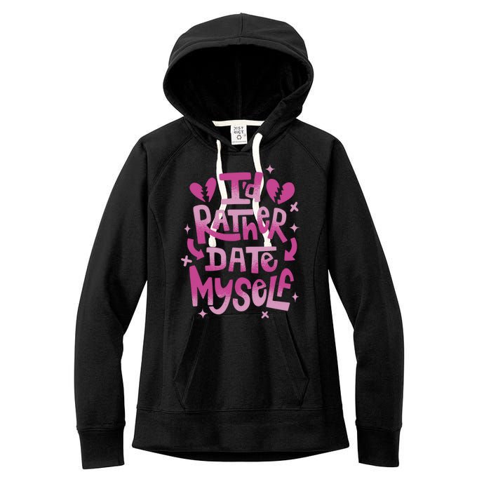 Id Rather Date Myself Anti Valentines Day Funny Women's Fleece Hoodie