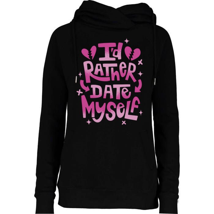 Id Rather Date Myself Anti Valentines Day Funny Womens Funnel Neck Pullover Hood