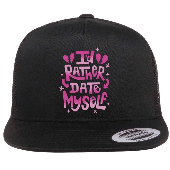 Id Rather Date Myself Anti Valentines Day Funny Flat Bill Trucker Hat
