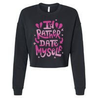 Id Rather Date Myself Anti Valentines Day Funny Cropped Pullover Crew